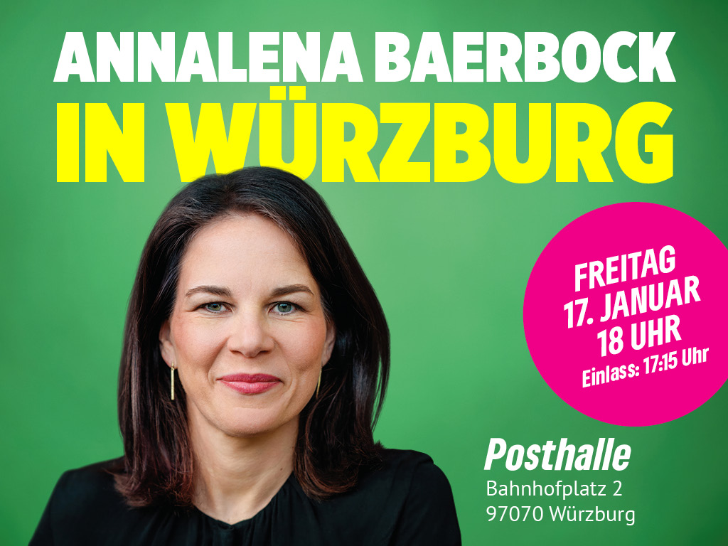 Auf grünem Hintergrund ist ein Bild von Annalena Baerbock zu erkennen. über ihr steht in weiß und gelb: "Annalena Baerbock in Würzburg." Rechts neben ihrem Gesicht steht in einem pinken Kreis: "Freitag, 17 Januar 18:00, Einlss um 17:15"